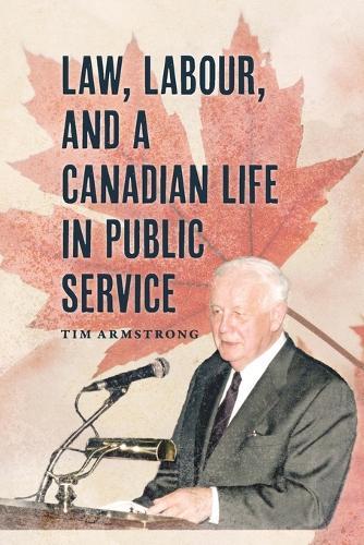 Law, Labour, and a Canadian Life in Public Service