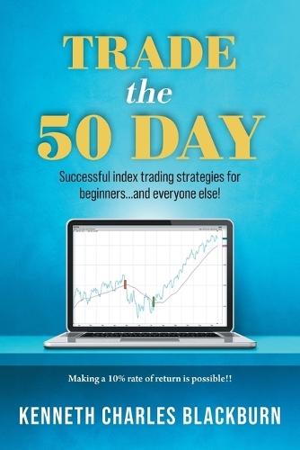Trade the 50 Day: Successful index trading strategies for beginners...and everyone else!