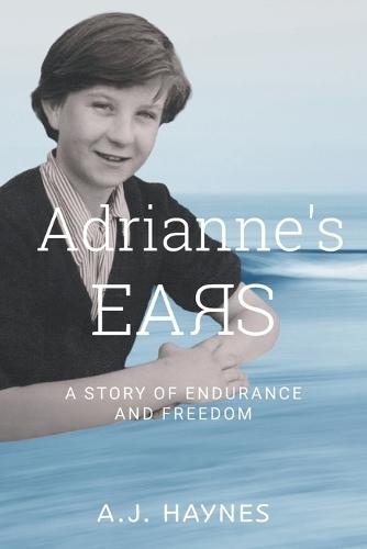 Adrianne's Ears: A Story of Endurance and Freedom