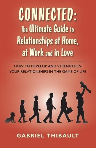 Connected: The Ultimate Guide to Relationships at Home, at Work and in Love
