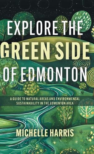 Explore the Green Side of Edmonton: A Guide to Natural Areas and Environmental Sustainability in the Edmonton Area