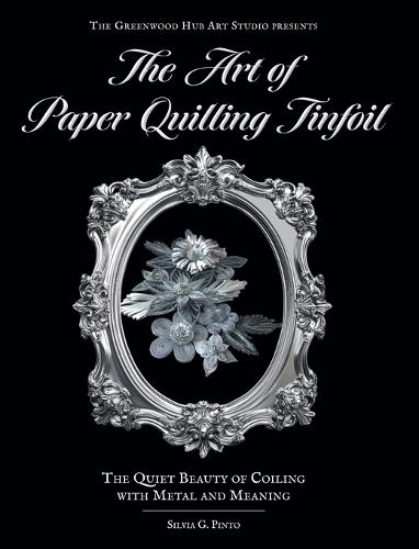 The Art of Paper Quilling Tinfoil: The Quiet Beauty of Coiling with Metal and Meaning