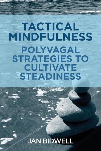 Tactical Mindfulness: Polyvagal Strategies to Cultivate Steadiness