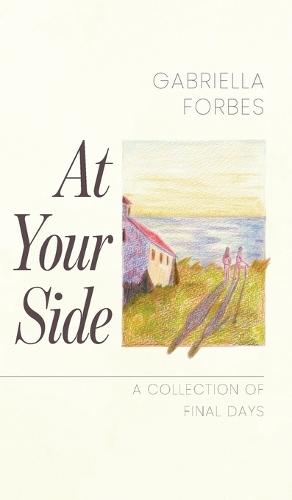 At Your Side: A Collection of Final Days