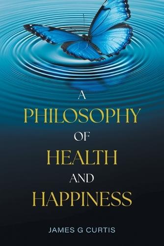 A Philosophy of Health and Happiness
