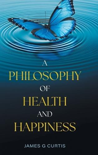 A Philosophy of Health and Happiness