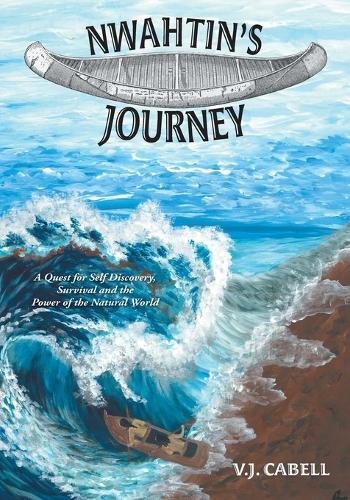 Nwahtin's Journey: A Quest for Self Discovery, Survival and the Power of the Natural World