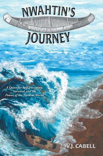 Nwahtin's Journey: A Quest for Self Discovery, Survival and the Power of the Natural World