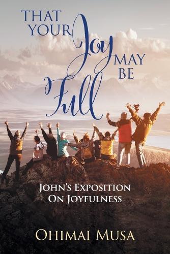 That Your Joy May Be Full: John's Exposition On Joyfulness