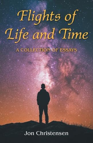 Flights of Life and Time: A Collection of Essays