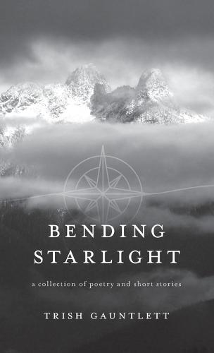 Bending Starlight: a collection of poetry and short stories