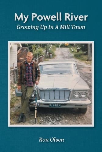 My Powell River: Growing Up In A Mill Town