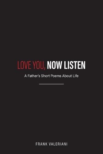 Love You, Now Listen: A Father's Short Poems About Life