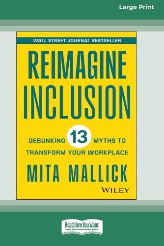 Reimagine Inclusion: Debunking 13 Myths To Transform Your Workplace [Large Print 16 Pt Edition]