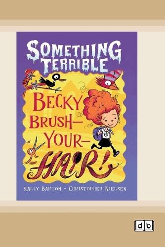 Something Terrible: Becky Brush-your-hair (Dyslexia-Friendly Edition)