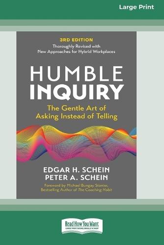 Humble Inquiry, 3rd Edition: The Gentle Art of Asking Instead of Telling (16pt Large Print Edition)