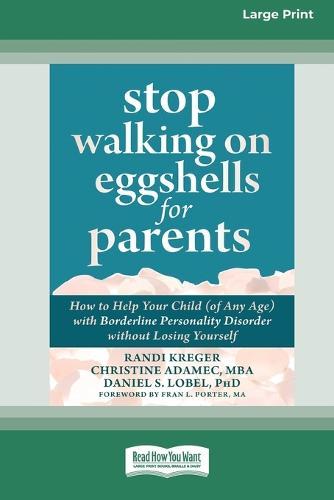 Stop Walking on Eggshells for Parents: How to Help Your Child (of Any Age) with Borderline Personality Disorder without Losing Yourself (Large Print 16 Pt Edition)
