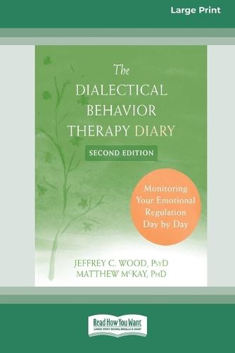 Dialectical Behavior Therapy Diary: Monitoring Your Emotional Regulation Day by Day (16pt Large Print Edition)
