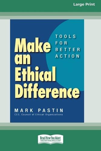 Make an Ethical Difference: Tools for Better Action (16pt Large Print Edition)