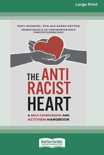The Antiracist Heart: A Self-Compassion and Activism Handbook (16pt Large Print Edition)