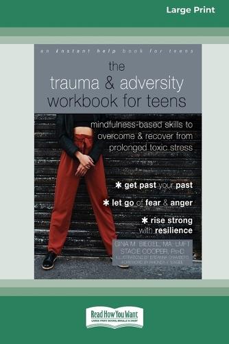 The Trauma and Adversity Workbook for Teens: Mindfulness-Based Skills to Overcome and Recover from Prolonged Toxic Stress (16pt Large Print Edition)