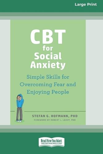 CBT for Social Anxiety: Simple Skills for Overcoming Fear and Enjoying People (16pt Large Print Edition)