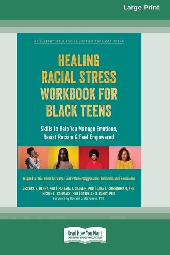 Healing Racial Stress Workbook for Black Teens: Skills to Help You Manage Emotions, Resist Racism, and Feel Empowered (16pt Large Print Edition)