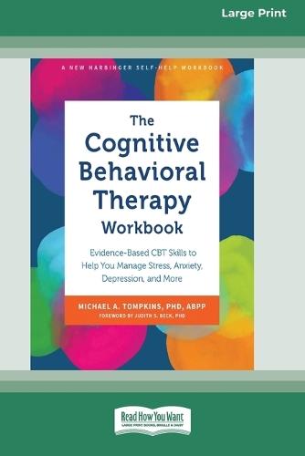 The Cognitive Behavioral Therapy Workbook: Evidence-Based CBT Skills to Help You Manage Stress, Anxiety, Depression, and More (16pt Large Print Edition)