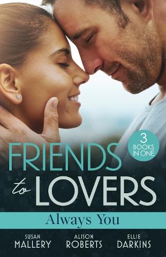 Friends To Lovers: Always You/Before Summer Ends/The Doctor's Wife For Keeps/From Best Friend To Fiancée