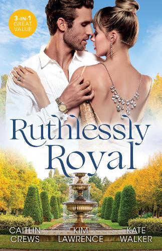 Ruthlessly Royal/A Royal Without Rules/The Heartbreaker Prince/A Throne For The Taking