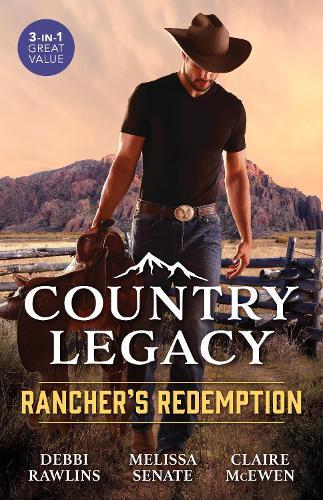 Country Legacy: Rancher's Redemption/To Trust A Rancher/The Cowboy's Comeback/After The Rodeo
