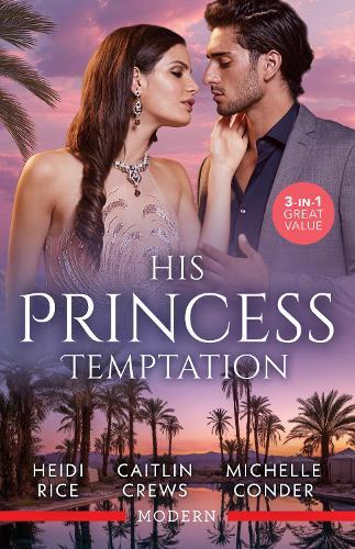 His Princess Temptation/Stolen For His Desert Throne/His Scandalous Christmas Princess/Crowning His Unlikely Princess