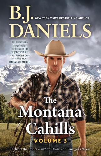 The Montana Cahills: Volume Three/Rancher's Dream/Wrangler's Rescue