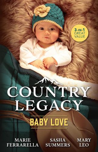 Country Legacy: Baby Love/The Cowboy And The Baby/The Rancher's Baby Surprise/A Baby For The Sheriff