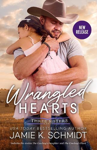 Wrangled Hearts/The Cowboy's Daughter/The Cowboy's Hunt