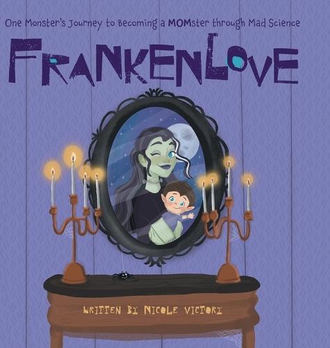 Frankenlove: One Monster's Journey to Becoming a MOMster through Mad Science