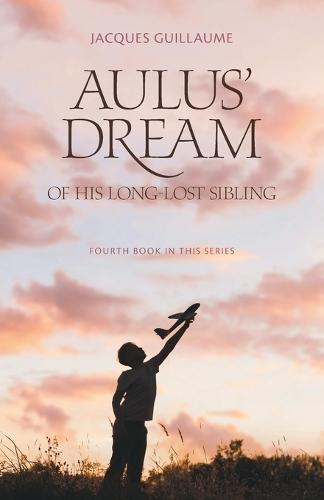 Aulus' Dream of his Long-Lost Sibling: Fourth Book in this Series