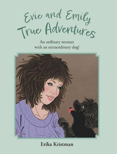 Evie and Emily True Adventures: An ordinary woman with an extraordinary dog!