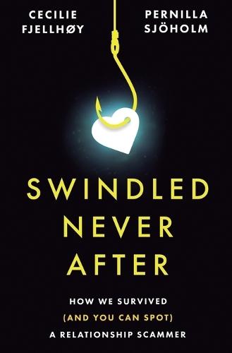 Swindled Never After: How We Survived (and You Can Spot) a Relationship Scammer