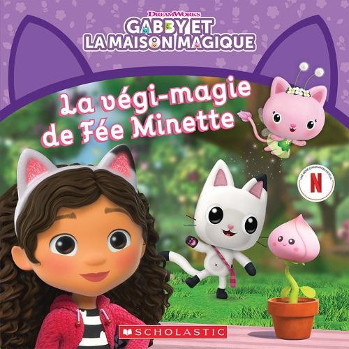 Gabby Et La Maison Magique: La Végi-Magie de Fée Minette