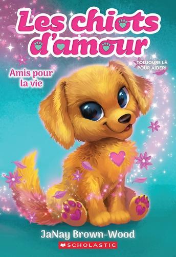Les Chiots d'Amour: N° 1 - Amis Pour La Vie