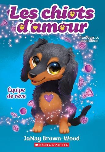 Les Chiots d'Amour: N° 3 - Équipe de Rêve
