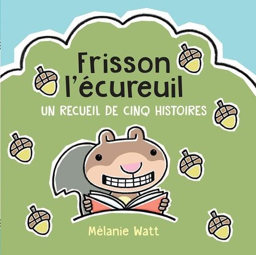 Frisson l'Écureuil: Un Recueil de Cinq Histoires