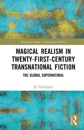Magical Realism in Twenty-First-Century Transnational Fiction: The Global Supernatural