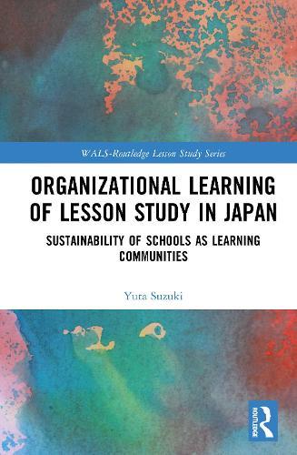 Organizational Learning of Lesson Study in Japan: Sustainability of Schools as Learning Communities