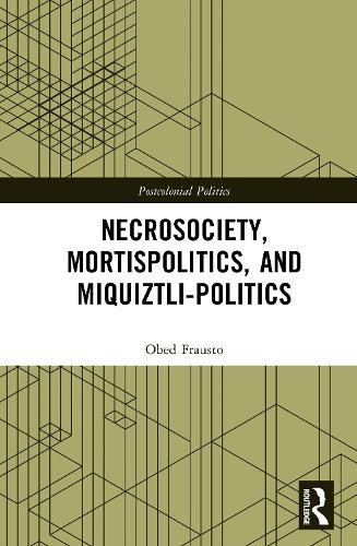 Necrosociety, Mortispolitics, and Miquiztli-politics