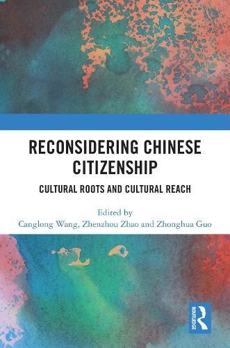 Reconsidering Chinese Citizenship: Cultural Roots and Cultural Reach