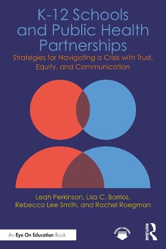 K-12 Schools and Public Health Partnerships: Strategies for Navigating a Crisis with Trust, Equity, and Communication