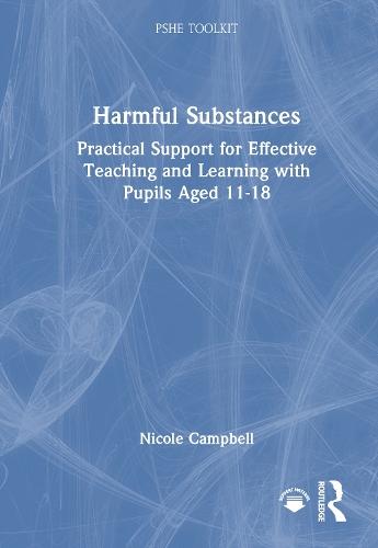 Harmful Substances: Practical Support for Effective Teaching and Learning with Pupils Aged 11-18