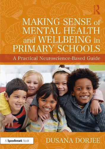 Making Sense of Mental Health and Wellbeing in Primary Schools: A Practical Neuroscience-Based Guide